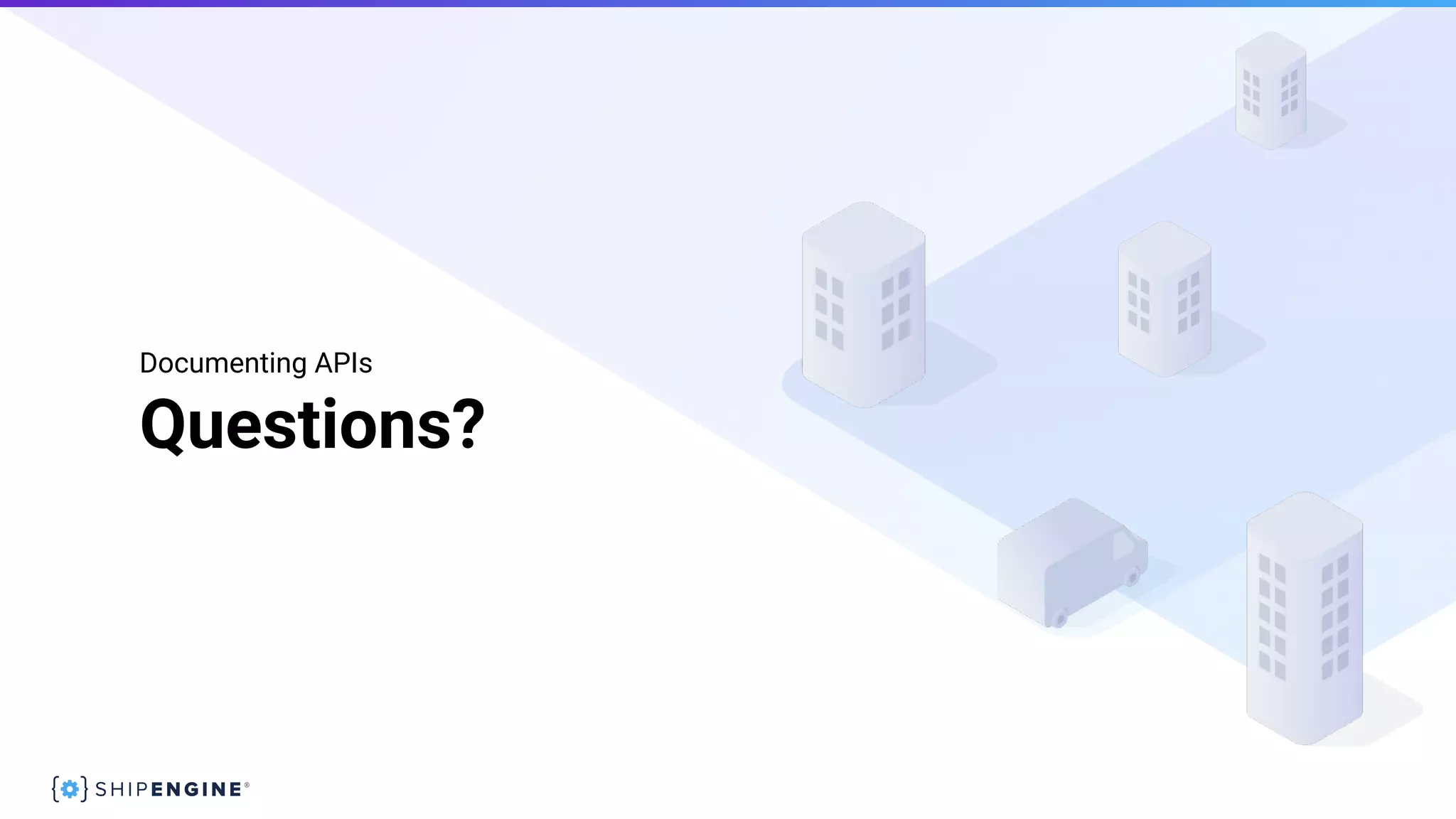 Questions?
Documenting APIs
 