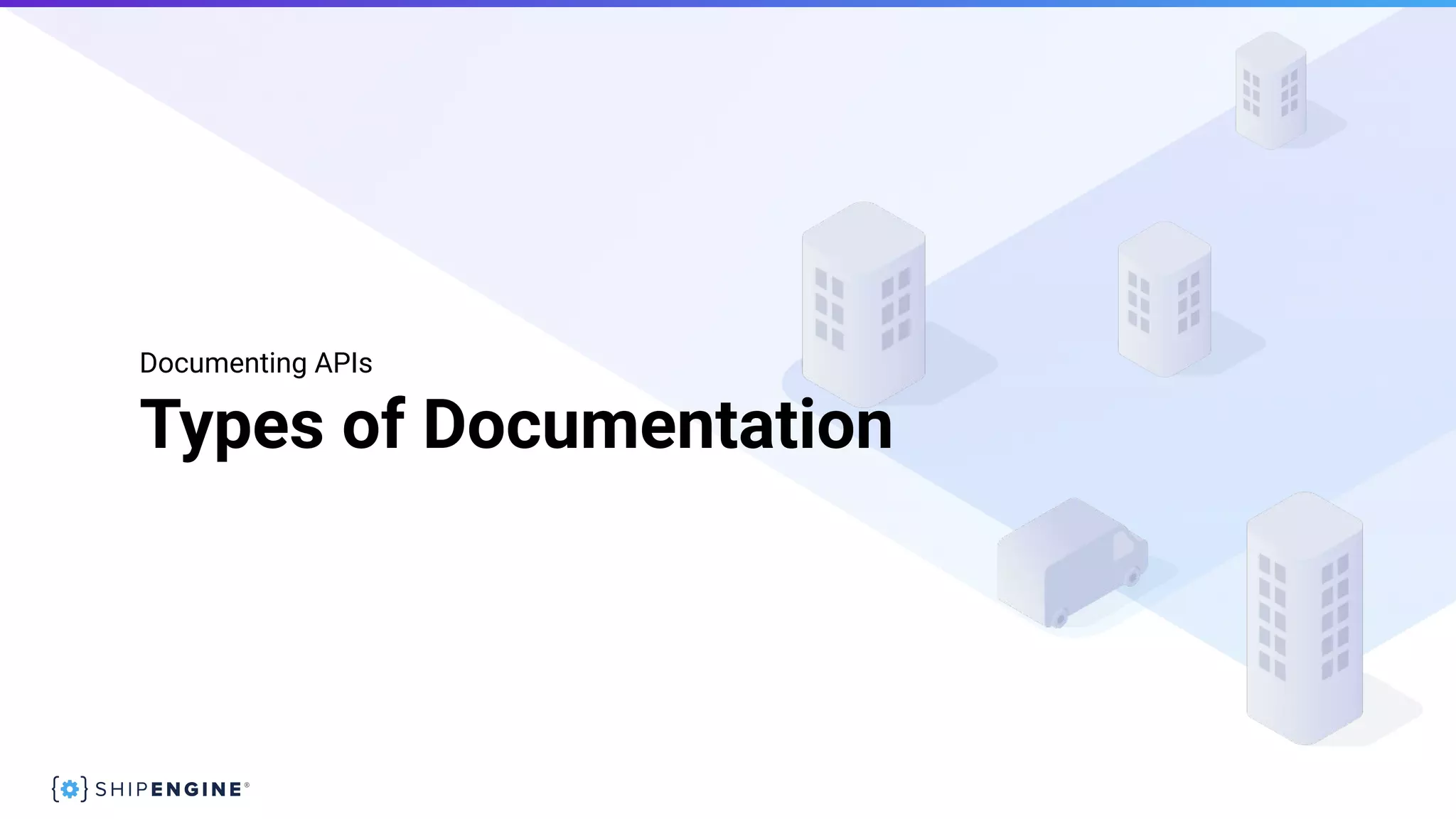 Types of Documentation
Documenting APIs
 