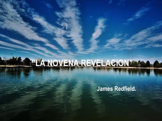 “ LA NOVENA REVELACION” James Redfield. 
