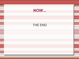 NOW... THE END 