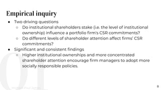 Empirical inquiry
8
Michael-Paul James
● Two driving questions
○ Do institutional shareholders stake (i.e. the level of in...