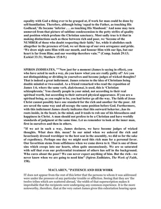 equality with God a thing ever to be grasped at, if work for man could be done by
self-humiliation. Therefore, although being ‘equal to the Father, as touching His
Godhead,’ He became ‘inferior . . . as touching His Manhood.’ And none may turn
unmoved from that picture of sublime condescension to the petty strifes of quality
and position which profane the Christian sanctuary. Most sadly true is it that in
making distinctions such as these between rich and poor, we ‘become of the
UMBER of those who doubt respecting their faith;’ for, while it abolishes such
altogether in the presence of God, we set them up of our own arrogance and pride.
‘We draw nigh unto Him with our mouth, and honour Him with our lips, but our
heart is far from Him; and our worship therefore vain.’” (Comp. Isaiah 29:13;
Ezekiel 33:31; Matthew 15:8-9.)
SPIROS ZODHIATES, "" ow just for a moment (James is saying in effect), you
who have acted in such a way, do you know what you are really guilty of? Are you
not distinguishing or dividing in yourselves and become judges of wicked thoughts?
That is indeed a great indictment. James returns to the idea of Christians being
double minded or two-souled. As a friend remarked who read the exposition of
James 1:6, where the same verb, diakrinomai, is used, this is ‘Christian
schizophrenia.’ You classify people in your mind, not according to their real
spiritual worth, but according to their outward physical appearance. If you are a
spiritual being, as you ought to be, you had better go all the way. The faith of Jesus
Christ cannot possibly have one standard for the rich and another for the poor. All
are saved the same way and all occupy the same position before God. Furthermore,
with this indictment James clearly indicates that this outward behavior...has its
roots inside, in the heart, in the mind, and it tends to rob one of his blessedness and
happiness in Christ. A man should not profess to be a Christian and have worldly
standards of judgment at the same time. Let us remember to look at the inner man,
first in ourselves and then in others.
"If we act in such a way, James declares, we have become judges of wicked
thoughts. What does this. mean? In our mind when we ushered the rich and
luxuriously dressed worshiper to the best seat in the assembly, we did so for the sake
of expediency. Perhaps one day we might need this rich man for a personal favor.
Our favoritism stems from selfishness when we come down to it. That is one of those
sins which creeps into our hearts, often quite unconsciously. We are so saturated
with self that even our preferential treatment of others has self in the background.
Who cares about the poor? We can never expect anything of him. But the rich—we
never know when we are going to need him" (Spiros Zodhiates, The Work of Faith,
158).
MACLARE , "PATIENCE AND HER WORK
IT does not appear from the rest of this letter that the persons to whom it was addressed
were under the pressure of any particular trouble or affliction. Seeing that they are ‘the
twelve tribes which are scattered abroad,’ the width of that superscription makes it
improbable that the recipients were undergoing any common experience. It is the more
noteworthy, therefore, that at the very outset James gives this exhortation hearing upon
 