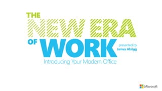 presented by
                                 James Akrigg


Introducing Your Modern Office
 