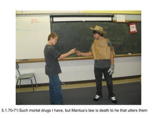 5.1.70-71:Such mortal drugs I have, but Mantua’s law is death to he that utters them 
