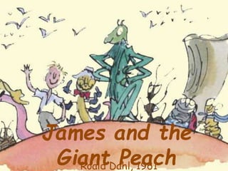 James and the
Giant PeachRoald Dahl, 1961
 