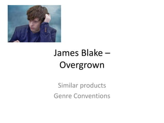 James Blake –
Overgrown
Similar products
Genre Conventions
 
