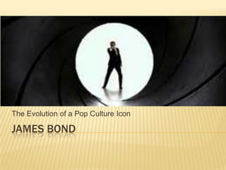 The Evolution of a Pop Culture Icon

JAMES BOND
 