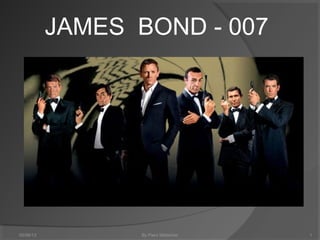JAMES BOND - 007
By Piers Midwinter05/06/13 1
 