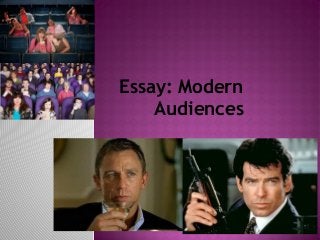 Essay: Modern
    Audiences
 
