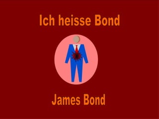 Ich heisse Bond James Bond 