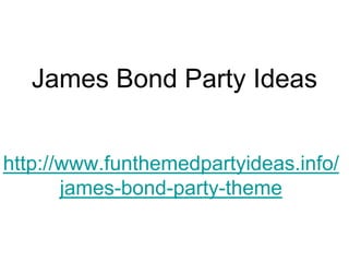 James Bond Party Ideas


http://www.funthemedpartyideas.info/
       james-bond-party-theme
 