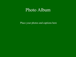 Photo Album

Place your photos and captions here
 