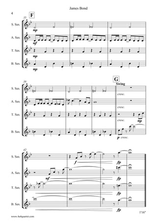F35
S. Sax.
A. Sax.
T. Sax.
B. Sax.



mp
     

mf
                          

mp
           

mp
 





  


38
Swing
G
S. Sax.
A. Sax.
T. Sax.
B. Sax.



     
cresc.


      

     
cresc.

            
cresc.
 
mp
 
 


  






p cresc.
 




42
1'16"
S. Sax.
A. Sax.
T. Sax.
B. Sax.


  
f
   

  
fp
 
 
mf
  


 

fp
  
 


  

fp
  

  

fp
 
www.4a4quartet.com
James Bond
4
 
