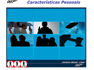 Características Pessoais
 