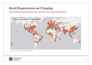 Retail Requirements are Changing
International opportunities for growth; increased competition…


    Jones Lang LaSalle - Global 660




 Source: Jones Lang LaSalle Global 660, ESRI




                                                                 12
 