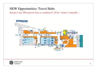 NEW Opportunities: Travel Hubs
Europe’s top 100 airports have a combined 1.34 bn ‘visitors’ annually….




                                                                          21
 