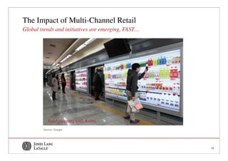 The Impact of Multi-Channel Retail
Global trends and initiatives are emerging, FAST…




           Tesco shopping wall, Korea
        Source: Google




                                                    10
 