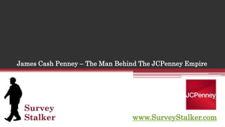 James Cash Penney – The Man Behind The JCPenney Empire www.SurveyStalker.com 