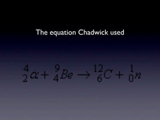 The equation Chadwick used
 