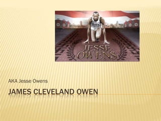 AKA Jesse Owens

JAMES CLEVELAND OWEN
 