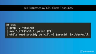 @laceworklabs
Kill Processes w/ CPU Great Than 30%
 