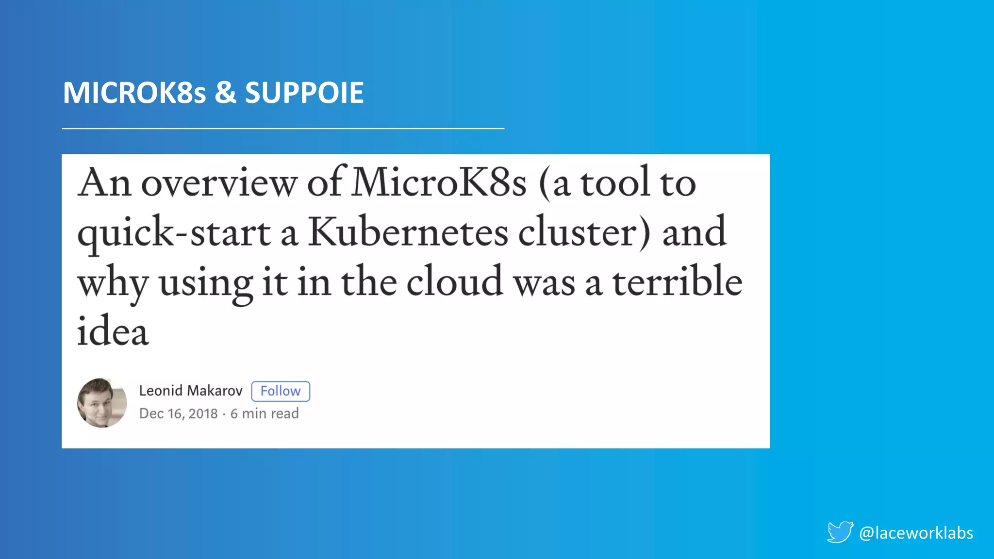 @laceworklabs
MICROK8s & SUPPOIE
 