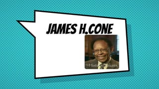 James h.cone
 
