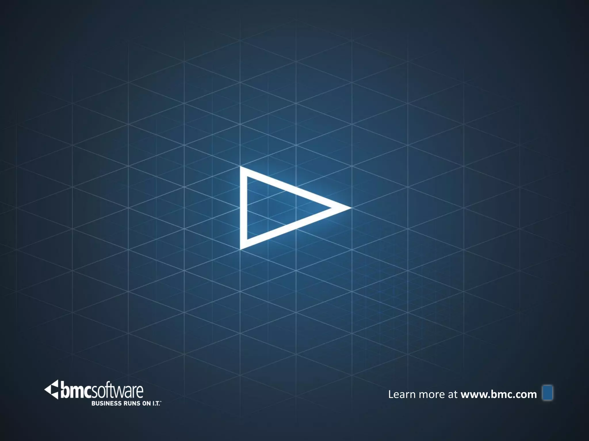 Learn more at www.bmc.com

© Copyright 11/7/2012 BMC Software, Inc                               22
 