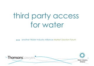 third party access
      for water
…   another Water Industry Alliance Market Solution Forum
 