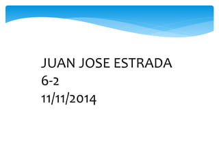 JUAN JOSE ESTRADA
6-2
11/11/2014
