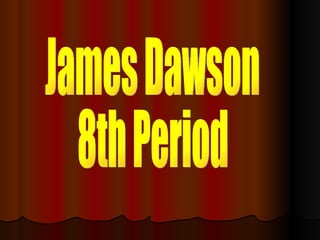 James Dawson  8th Period  