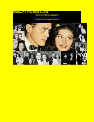 ROMANCE CON PIER ANGELI
TEXTO E IMÁGENES DEL BLOG
https://jamesdeanforever.blogspot.com.ar
DE ADRIANA FERNÁNDEZ REIRIS
 