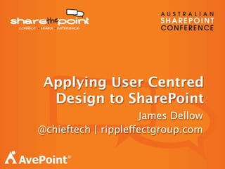 James Dellow
@chieftech | rippleffectgroup.com
Applying User Centred
Design to SharePoint
 