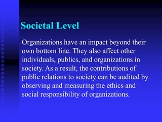 The IABC Excellence Study Provides A Theoretical BenchmarkExcellent public relations is:Managerial.Strategic.Integrated but not sublimated to other management functions.Symmetrical.Diverse.Ethical.Global.