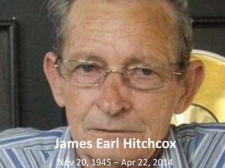 James Earl Hitchcox
Nov 20, 1945 – Apr 22, 2014
 