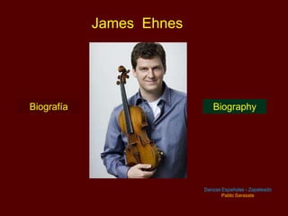 James Ehnes

Biografía

Biography

Danzas Españolas - Zapateado
Pablo Sarasate

 