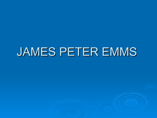 JAMES PETER EMMS  