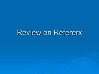Review on Refererx 