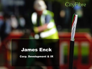 James Enck 
Corp. Development & IR 
 