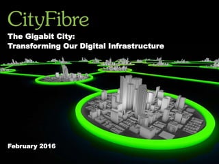 The Gigabit City:
Transforming Our Digital Infrastructure
February 2016
 