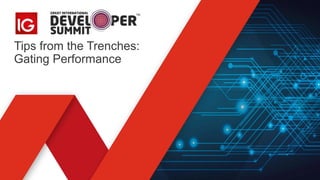 Tips from the Trenches:
Gating Performance
 