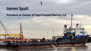 James Spalt 
President or Owner of Cape Coastal Marine, LLC 
 