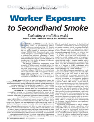 OccupationalHazards
     Occupational Hazards


   Worker Exposure
  to Secondhand Smoke
                                        Evaluating a prediction model
                               By Harry R. James, Lisa Barfield, Janice K. Britt and Robert C. James




                         O OCCUPATIONAL EXPOSURE to secondhand smoke
                           (SHS)—also known as environmental tobacco
                           smoke—still occurs. According to the U.S. Surgeon
                           General, “Approximately 30% of indoor workers in
                           the U.S. are not covered by smoke-free workplace
                                                                                             [This is particularly true given the fact that legal
                                                                                             actions have been initiated by nonsmoking employ-
                                                                                             ees against companies that fail to consider SHS expo-
                                                                                             sures (e.g., see primer on legal actions against
                                                                                             Casinos found at www.wmitchell.edu/tobaccolaw/
                           policies” (DHHS, 2006). Occupational safety profes-               documents/casino.pdf). In fact, it is believed that
                           sionals and agencies have investigated SHS exposures              such litigation will only increase (Sweda, 2001)].
                           to workers in the hospitality industries (e.g., restau-               It is also conceivable that biomonitoring of
                           rants, lounges, casinos), as well as in offices or envi-          employees could mitigate claims of respiratory
                           ronments where smoking was allowed (Trout, Decker,                injuries or cancers against employers if it were deter-
                           Mueller, et al., 1998; Repace & Homer, 2005; Repace,              mined that the worker’s personal smoking habit—
                           Hughes & Benowitz, 2006b).                                        off the job, and not the worksite—was a more likely
                              For example, professionals investigating indoor                causal factor. The monitoring of tobacco smoke may
                           air quality (IAQ) complaints have long known that                 also be of interest to SH&E professionals when
                           one must rule out the possible contribution of smok-              chemicals in SHS are routinely being monitored for
                           ing to the environmental and health impacts being                 in the workplace (e.g., carbon monoxide).
                           evaluated (Hodgson, 1989). Given the potential mag-                   For the SH&E professional, quantitation of work-
                           nitude and concern for SHS in occupational environ-               er exposure to SHS is a logical step toward under-
                           ments (DHHS, 2006; CDC, 2007; Goodwin, 2007;                      standing the scope and depth of this issue.
                           WHO, 2007), SH&E professionals must continue to                   One potential tool for exposure assessment that
                           characterize SHS exposure levels in the workplace.                could overcome the potential limitations of area or
                                                                                             personal monitoring is biomonitoring. Biological
            Harry R. James is chief indoor air quality (IAQ) and industrial hygiene field    monitoring, when using a validated methodology
investigator for TERRA Inc., a toxicology consulting firm in Tallahassee, FL. He performs    (Lauwerys & Hoet, 2001; Sexton, Callahan & Bryan,
 investigations, monitors workers, writes site safety plans and manages remediation of       1995), moves the measurement from the potential of
         workplaces suspected of having IAQ problems and performs Phase I and II site        exposure (the opportunity for interaction between
    assessments. He holds a B.A. from the University of Utah and is pursuing a master’s      the worker and the chemical) to a more direct meas-
          degree in occupational safety and health from Columbia Southern University.        ure of dose (the specific quantity of the chemical
               Lisa Barfield, M.S., is a toxicologist with TERRA Inc. She holds an M.S. in
                                                                                             absorbed systemically by the worker). This not only
  Interdisciplinary Toxicology from University of Arkansas for Medical Sciences. Barfield
                                                                                             individualizes each worker’s exposure, it also elimi-
         has 17 years’ experience in toxicological and environmental services, including
                                                                                             nates the question of whether area monitoring is suf-
  toxicology, human health risk assessment, environmental regulatory analysis, product
                                                                                             ficient to capture each worker’s exposure. For SHS
                     stewardship, human health hazard assessment and product liability.
                                                                                             exposures, biomonitoring is performed via serum or
                                                                                             urinary nicotine metabolite (cotinine) measure-
  Janice K. Britt, Ph.D., is a toxicologist with and vice president of TERRA Inc. She has    ments. (See for example ACGIH’s Introduction to
  more than 15 years’ experience in the field of toxicology. Britt holds a B.S. in Zoology   the Biological Exposure Indices at www.acgih.org/
and a Ph.D. in Toxicology from Texas A&M University. Her primary focus at TERRA is on        products/beiintro.htm.)
 the human health impacts of various chemicals as well as conducting risk assessments.           Furthermore, biomonitoring for specific, exposed
Robert C. James, Ph.D., is a toxicologist with TERRA Inc. and an associate scientist with    employees might well reduce expenditures when
the Center for Environmental and Human Toxicology at the University of Florida, where        compared to wholesale monitoring of an entire site.
  he conducts research and teaches graduate-level courses in toxicology and risk assess-     Thus, the utility of determining SHS exposure
 ment. James holds a B.S. in Chemistry and a Ph.D. in Pharmacology from the University       through a simple, cost-efficient biomonitoring proto-
 of Utah. He is a chief author and editor of Principles of Toxicology: Environmental and     col via urinalysis should be attractive to practitioners.
      Industrial Applications (2nd ed.) and is a member of the Society of Toxicology, the        Short of an enforced smoking ban in all places of
    Society of Environmental Toxicology and Chemistry, and the Society of Risk Analysis.     business (and all places a worker is expected to be as
  34   PROFESSIONAL SAFETY SEPTEMBER 2008 www.asse.org
 