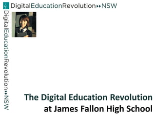 The Digital Education Revolution
    at James Fallon High School
 