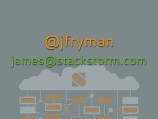 @jfryman
james@stackstorm.com
 
