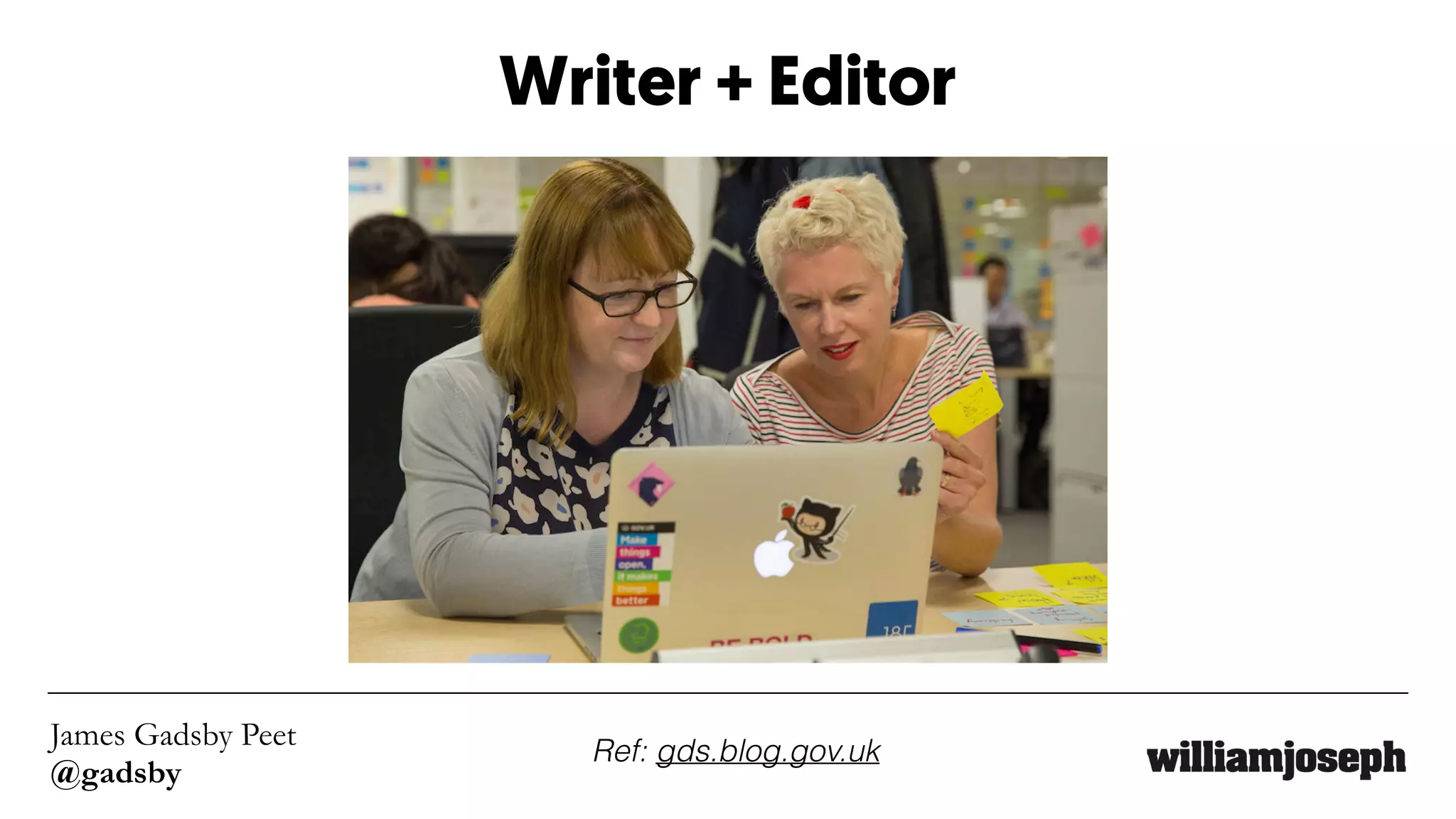 James Gadsby Peet
@gadsby
Writer + Editor
Ref: gds.blog.gov.uk
 