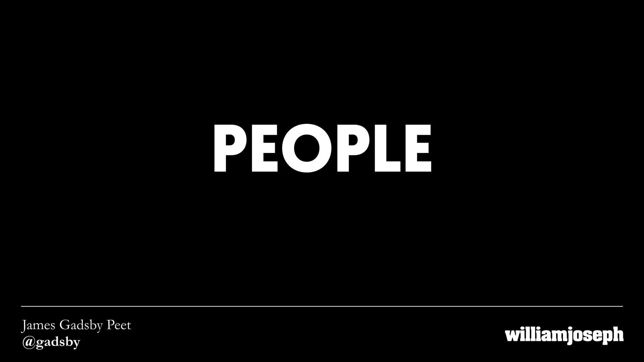 PEOPLE
James Gadsby Peet
@gadsby
 
