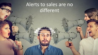 Alerts to sales are no
different
 