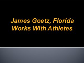 James Goetz, Florida
Works With Athletes
 