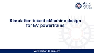 Simulation based eMachine design
for EV powertrains
 